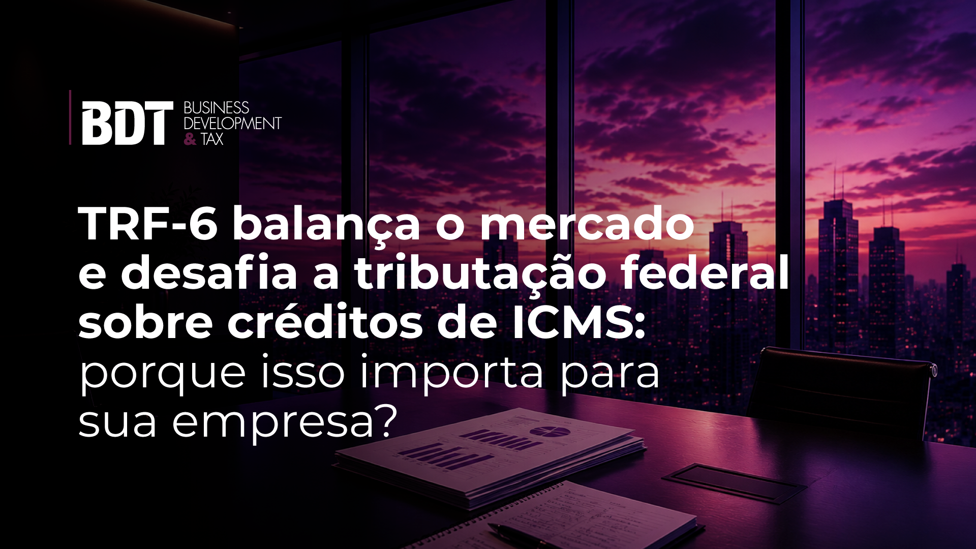 TRF-6 balança o mercado e desafia a tributação federal sobre créditos de ICMS